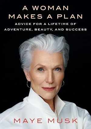 A Woman Makes a Plan: Advice for a Lifetime of Adventure, Beauty, and Success