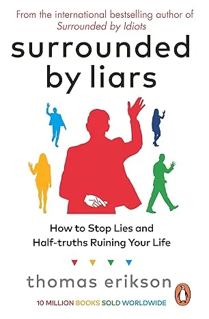 Surrounded by Liars: How to Stop Lies and Half-truths Ruining Your Life from the Bestselling Author of Surrounded by Idiots